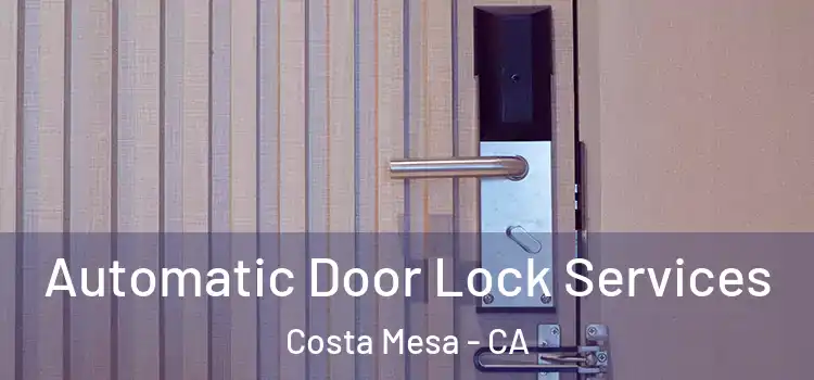  Automatic Door Lock Services Costa Mesa - CA