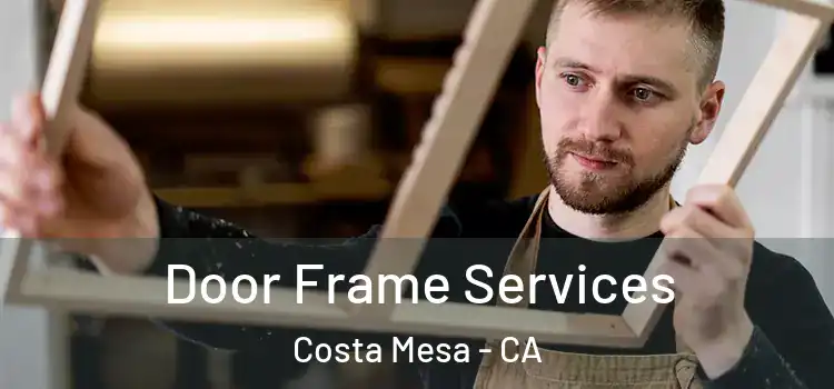 Door Frame Services Costa Mesa - CA