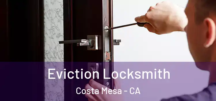  Eviction Locksmith Costa Mesa - CA