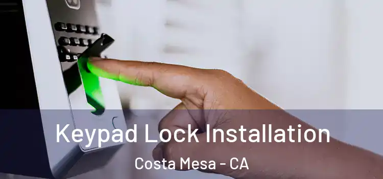 Keypad Lock Installation Costa Mesa - CA